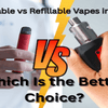 Disposable vs Refillable Vapes in the UAE: Which Is the Better Choice?